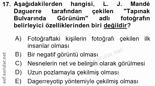 17. soru: Aşağıdakilerden hangisi, L. J. Mandé Daguerre tarafindan Görünüm», Çekilen "Tapinak Bulvarinda adli fotografin belirl…