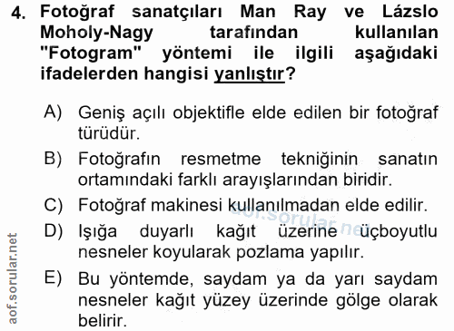 4. soru: Fotoğraf sanatçıları Man Ray ve Lázslo Moholy-Nagy tarafından kullanılan "Fotogram" yöntemi ile ilgili aşağıdaki ifad…