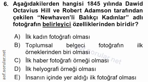 6. soru: Aşağıdakilerden hangisi 1845 yılında Dawid Octavius Hill ve Robert Adamson tarafindan çekilen "Newhaven'li Balıkçı Ka…