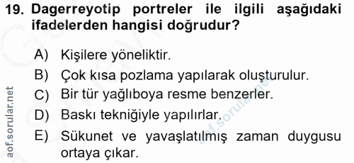19. soru: Dagerreyotip portreler ile ilgili aşağıdaki ifadelerden hangisi doğrudur? A) Kişilere yöneliktir. B) Çok kısa pozlama…