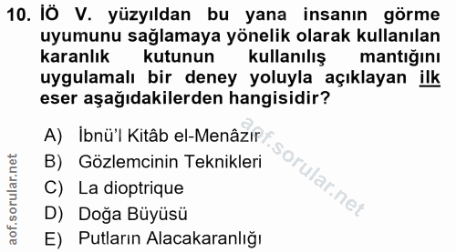 10. soru: IÖ V. yüzyıldan bu yana insanın görme uyumunu sağlamaya yönelik olarak kullanılan karanlık kutunun kullanılış mantığı…