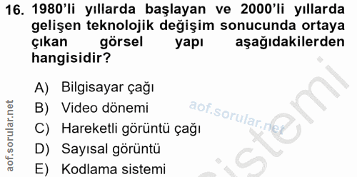 16. soru: 1980'li yıllarda başlayan ve 2000'li yıllarda gelişen teknolojik değişim sonucunda ortaya çıkan görsel yapı aşağıdaki…