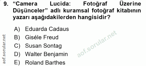 9. soru: "Camera Lucida: Fotoğraf Üzerine Düşünceler" adlı kuramsal fotoğraf kitabının yazarı aşağıdakilerden hangisidir? A) E…