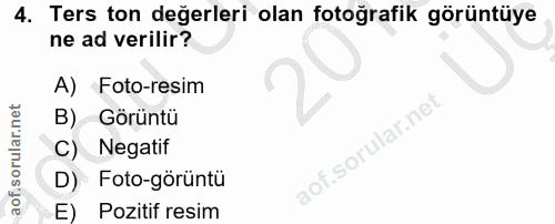 4. soru: Ters ton değerleri olan fotoğrafik görüntüye ne ad verilir? A) Foto-resim B) Görüntü C) Negatif D) Foto-görüntü E) Po…