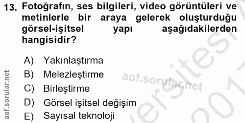 13. soru: Fotoğrafın, ses bilgileri, video görüntüleri ve metinlerle bir araya gelerek oluşturduğu görsel-işitsel yapı aşağıdak…