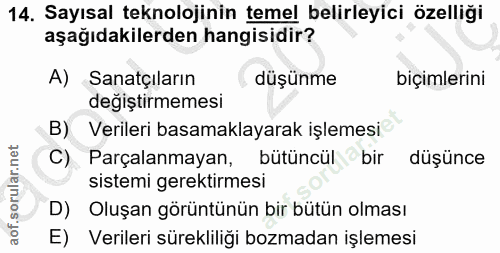 14. soru: Sayısal teknolojinin temel belirleyici özelliği aşağıdakilerden hangisidir? A) Sanatçıların düşünme biçimlerini değiş…