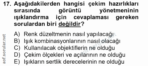 17. soru: Aşağıdakilerden hangisi çekim hazırlıkları sırasında görüntü yönetmeninin ışıklandırma için cevaplaması gereken sorul…