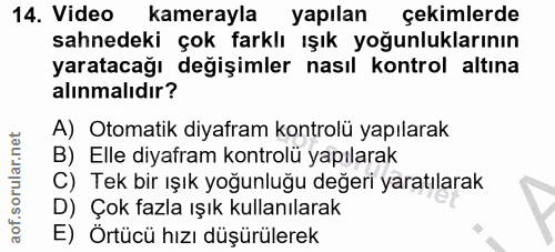 14. soru: Video kamerayla yapılan çekimlerde sahnedeki çok farklı ışık yoğunluklarının yaratacağı değişimler nasıl kontrol altı…