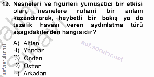 19. soru: Nesneleri ve figürleri yumuşatıcı bir etkisi olan, nesnelere ruhani bir anlam kazandırarak, heybetli bir bakış ya da…