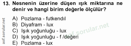 13. soru: Nesnenin üzerine düşen ışık miktarına ne denir ve hangi birim değerle ölçülür? A) Pozlama - futkendıl B) Diyafram - l…