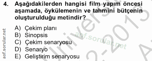 4. soru: Aşağıdakilerden hangisi film yapım öncesi aşamada, öykülemenin ve tahmini bütçenin oluşturulduğu metindir? A) Çekim p…