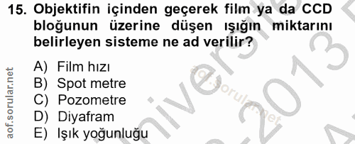 15. soru: Objektifin içinden geçerek film ya da CCD bloğunun üzerine düşen ışığın miktarını belirleyen sisteme ne ad verilir? A…