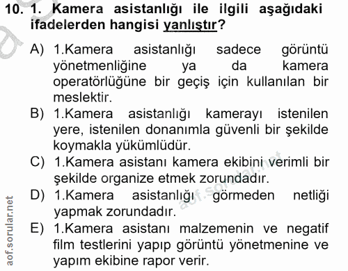 10. soru: 1. Kamera asistanlığı ile ilgili aşağıdaki ifadelerden hangisi yanlıştır? A) .Kamera asistanlığı sadece görüntü yönet…