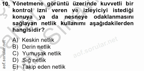10. soru: Yönetmene görüntü üzerinde kuvvetli bir kontrol izni veren ve izleyiciyi istediği konuya ya da nesneye odaklanmasını…
