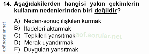 14. soru: Aşağıdakilerden hangisi yakın çekimlerin kullanım nedenlerinden biri değildir? A) Neden-sonuç ilişkileri kurmak B) İf…