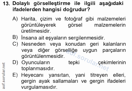 13. soru: Dolaylı görselleştirme ile ilgili aşağıdaki ifadelerden hangisi doğrudur? A) Harita, çizim ve fotoğraf gibi malzemele…