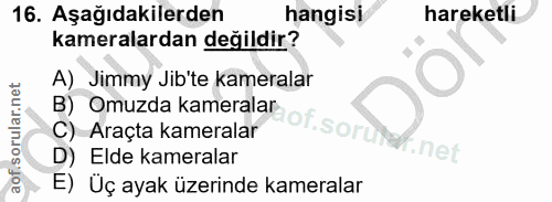 16. soru: Aşağıdakilerden hangisi hareketli kameralardan değildir? B) Omuzda kameralar of.s A) Jimmy Jib'te kameralar C) Araçta…