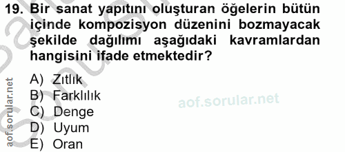 19. soru: Bir sanat yapıtını oluşturan öğelerin bütün içinde kompozisyon düzenini bozmayacak şekilde dağılımı aşağıdaki kavraml…