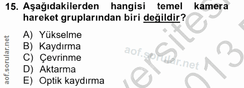 15. soru: Aşağıdakilerden| hangisi temel kamera hareket gruplarından biri değildir? A) Yükselme B) Kaydırma aof.gof@er.neth 3 C…