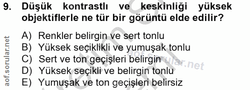 9. soru: Düşük kontrastlı ve keskinliği yüksek objektiflerle ne tür bir görüntü elde edilir? A) Renkler belirgin ve sert tonlu…