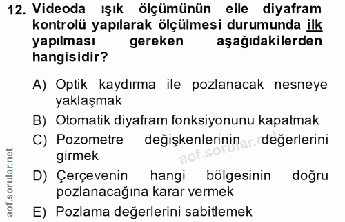 12. soru: Videoda ışık ölçümünün elle diyafram kontrolü yapılarak ölçülmesi durumunda ilk yapılması gereken aşağıdakilerden han…