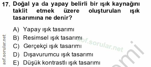 17. soru: Doğal ya da yapay belirli bir ışık kaynağını taklit etmek üzere oluşturulan IŞık tasarımına ne denir? B) Resimsel işı…