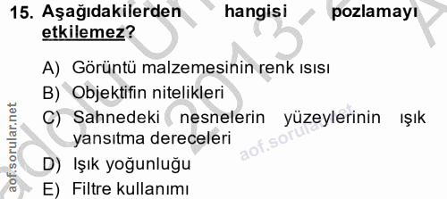 15. soru: Aşağıdakilerden hangisi pozlamayı etkilemez? A) Görüntü malzemesinin renk ısısı B) Objektifin nitelikleri C) Sahnedek…