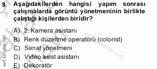 9. soru: Aşağıdakilerden hangisi yapım sonrası çalışmalarda görüntü yönetmeninin birlikte çalıştığı kişilerden biridir? A) 2.…