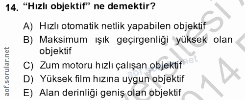 14. soru: "Hızlı objektif" ne demektir? A) Hızlı otomatik netlik yapabilen objektif B) Maksimum ışık geçirgenliği yüksek olan o…