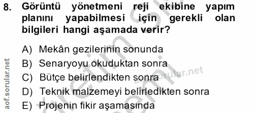 8. soru: Görüntü yönetmeni reji ekibine yapım planını yapabilmesi için gerekli olan bilgileri hangi aşamada verir? A) Mekân ge…