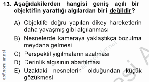 13. soru: Aşağıdakilerden hangisi geniş açılı bir objektifin yarattığı algılardan biri değildir? A) Objektife doğru yapılan dik…