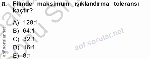8. soru: Filmde maksimum ışıklandırma toleransı kaçtır? A) 128:1 B) 64:1 C) 32:1 D) 16:1 E) 8:1
