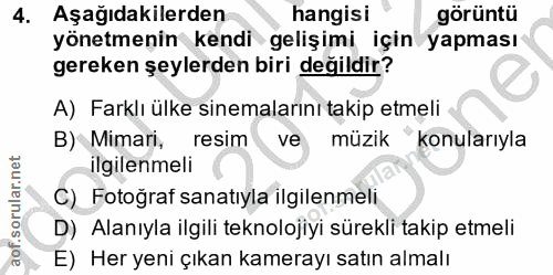 4. soru: Aşağıdakilerden hangisi görüntü yönetmenin kendi gelişimi için yapması gereken şeylerden biri değildir? A) Farklı ülk…