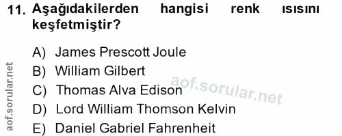 11. soru: Aşağıdakilerden hangisi renk ISISInI keşfetmiştir? A) James Prescott Joule C) Thomas Alva Edison*. B) William Gilbert…
