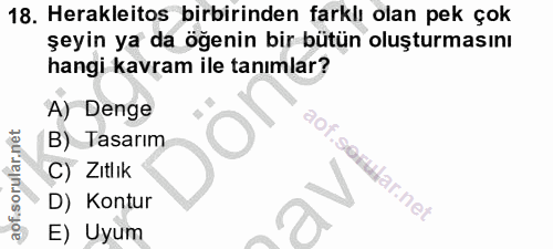 18. soru: Herakleitos birbirinden farklı olan pek çok şeyin ya da öğenin bir bütün oluşturmasını hangi kavram ile tanımlar? A)…