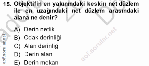 15. soru: Objektifin en yakınındaki keskin net düzlem ile en uzağındaki net düzlem arasındaki alana ne denir? A) Derin netlik B…
