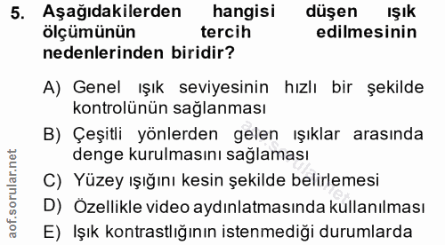 5. soru: Aşağıdakilerden hangisi düşen IŞık ölçümünün tercih edilmesinin nedenlerinden biridir? A) Genel ışık seviyesinin hizl…