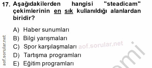 17. soru: Aşağıdakilerden hangisi "steadicam" çekimlerinin en sık kullanıldığı alanlardan biridir? A) Haber sunumları B) Bilgi…