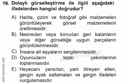 16. soru: Dolaylı görselleştirme ile ilgili aşağıdaki ifadelerden hangisi doğrudur? A) Harita, çizim ve fotoğraf gibi malzemele…