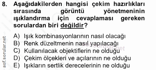 8. soru: Aşağıdakilerden hangisi çekim hazırlıkları sırasında görüntü yönetmeninin ışıklandırma için cevaplaması gereken sorul…