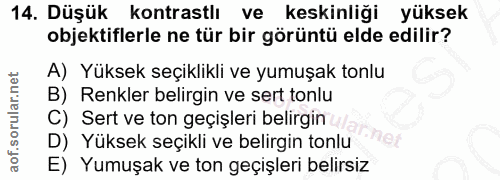 14. soru: Düşük kontrastlı ve keskinliği yüksek objektiflerle ne tür bir görüntü elde edilir? A) Yüksek seçiklikli ve yumuşak t…