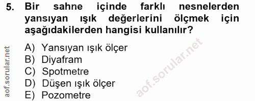 5. soru: Bir sahne içinde farklı nesnelerden yansıyan ışık değerlerini ölçmek için aşağıdakilerden hangisi kullanılır? A) Yans…
