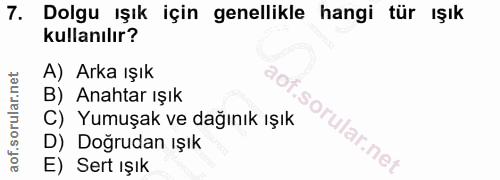 7. soru: Dolgu ışık için genellikle hangi tür ışık kullanılır? A) Arka ışık B) Anahtar ışık C) Yumuşak ve dağınık ışık D) Doğr…