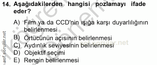 14. soru: Aşağıdakilerden hangisi pozlamayı ifade eder? A) Film ya da CD'nin ışığa karşı duyarlılığının belirlenmesi B) Örtücün…
