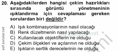 20. soru: Aşağıdakilerden hangisi çekim hazırlıkları sırasında görüntü yönetmeninin ışıklandırma için cevaplaması gereken sorul…