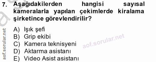 7. soru: Aşağıdakilerden hangisi sayısal kameralarla yapılan çekimlerde kiralama şirketince görevlendirilir? A) Işık şefi B) G…