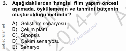 3. soru: Aşağıdakilerden hangisi film yapım öncesi aşamada, öykülemenin ve tahmini bütçenin oluşturulduğu metindir? A) Gelişti…
