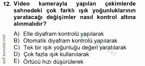 12. soru: Video kamerayla yapılan çekimlerde sahnedeki çok farklı ışık yoğunluklarının yaratacağı değişimler nasıl kontrol altı…