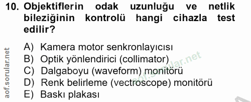 10. soru: Objektiflerin odak uzunluğu ve netlik bileziğinin kontrolü hangi cihazla test edilir? A) Kamera motor senkronlayıcısı…
