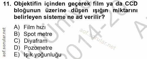 11. soru: Objektifin içinden geçerek film ya da CCD bloğunun üzerine düşen ışığın miktarını belirleyen sisteme ne ad verilir? A…